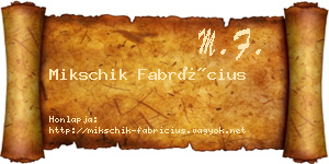 Mikschik Fabrícius névjegykártya
